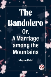 The Bandolero; Or, A Marriage Among The Mountains (Edition2023)
