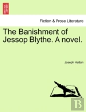 The Banishment Of Jessop Blythe. A Novel