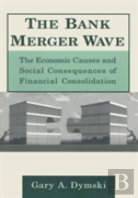 The Bank Merger Wave: The Economic Causes And Social Consequences Of Financial Consolidation