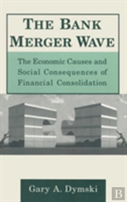 Bertrand.pt - The Bank Merger Wave: The Economic Causes And Social Consequences Of Financial Consolidation