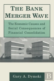The Bank Merger Wave: The Economic Causes And Social Consequences Of Financial Consolidation