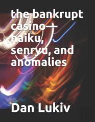 The Bankrupt Casino-Haiku, Senryu, And Anomalies