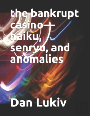 The Bankrupt Casino-Haiku, Senryu, And Anomalies