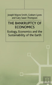 The Bankruptcy Of Economics: Ecology, Economics And The Sustainability Of The Earth