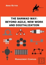 The Banwad Way: Beyond Agile, New Work A