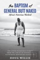 The Baptism Of General Butt Naked, Africa'S Notorious Warlord