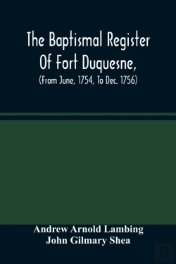 Bertrand.pt - The Baptismal Register Of Fort Duquesne, (From June, 1754, To Dec. 1756)