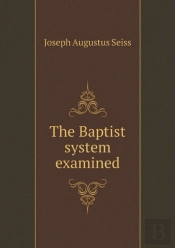 The Baptist System Examined