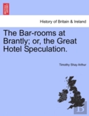 The Bar-Rooms At Brantly; Or, The Great Hotel Speculation.