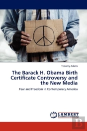 The Barack H. Obama Birth Certificate Controversy And The New Media