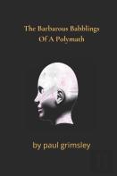 The Barbarous Babblings Of A Polymath