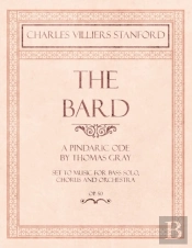 The Bard - A Pindaric Ode By Thomas Gray - Set To Music For Bass Solo, Chorus And Orchestra - Op.50