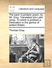 The Bard. A Pindaric Poem, By Mr. Gray.