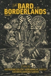 The Bard In The Borderlands Â€“ An Anthology Of Shakespeare Appropriations En La Frontera, Volume 1