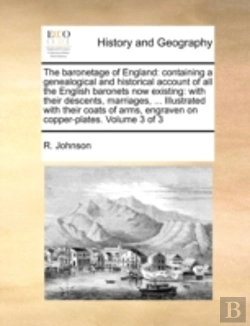 Bertrand.pt - The Baronetage Of England: Containing A Genealogical And Historical Account Of All The English Baronets Now Existing: With Their Descents, Marriages,