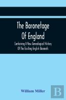 The Baronetage Of England, Containing A New Genealogical History Of The Existing English Baronets, And Baronets Of Great Britain, And Of The United Kingdom, From The Institution Of The Order In 1611 T