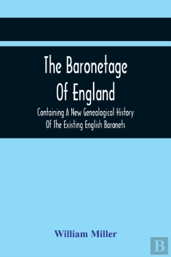 Bertrand.pt - The Baronetage Of England, Containing A New Genealogical History Of The Existing English Baronets, And Baronets Of Great Britain, And Of The United Kingdom, From The Institution Of The Order In 1611 T