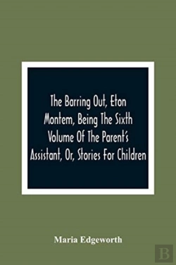 Bertrand.pt - The Barring Out, Eton Montem, Being The Sixth Volume Of The Parent'S Assistant, Or, Stories For Children