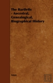 The Bartletts - Ancestral, Genealogical,