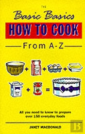The Basic Basics How To Cook From A-Z