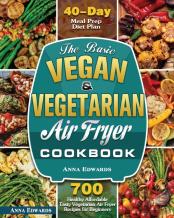The Basic Vegan & Vegetarian Air Fryer Cookbook