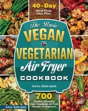 The Basic Vegan & Vegetarian Air Fryer Cookbook