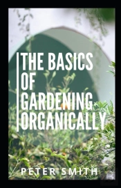 The Basics Of Gardening Organically