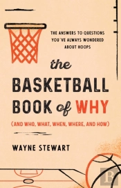 The Basketball Book Of Why (And Who, What, When, Where, And How)