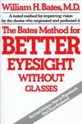 The Bates Method For Better Eyesight Without Glasses