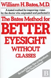 The Bates Method For Better Eyesight Without Glasses