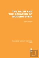 The Ba'Th And The Creation Of Modern Syria (Rle Syria)