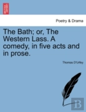 The Bath; Or, The Western Lass. A Comedy