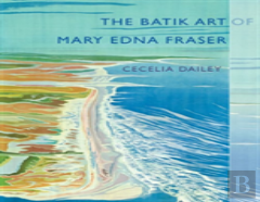 The Batik Art Of Mary Edna Fraser