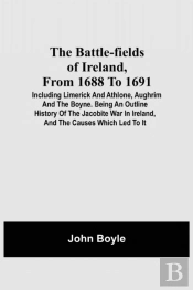 The Battle-Fields Of Ireland, From 1688