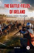 The Battle-Fields Of Ireland From 1688 To 1691