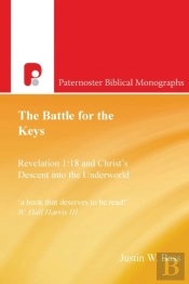 The Battle For The Keys: Revelation 1:18 And Christ'S Descent Into The Underworld