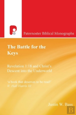 Bertrand.pt - The Battle For The Keys: Revelation 1:18 And Christ'S Descent Into The Underworld