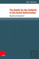 The Battle For The Sabbath In The Dutch Reformation