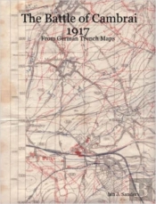 The Battle Of Cambrai 1917 - From German Trench Maps