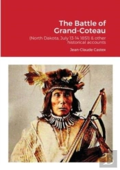 The Battle Of Grand-Coteau (North Dakota, July 13-14 1851) & Other Historical Accounts.