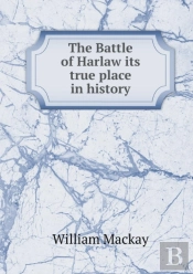 The Battle Of Harlaw Its True Place In History