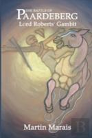 The Battle Of Paardeberg: Lord Roberts' Gambit