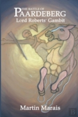 Bertrand.pt - The Battle Of Paardeberg: Lord Roberts' Gambit