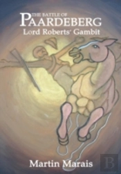 The Battle Of Paardeberg: Lord Roberts'