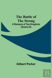The Battle Of The Strong  A Romance Of T