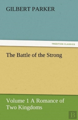 Bertrand.pt - The Battle Of The Strong - Volume 1 A Romance Of Two Kingdoms