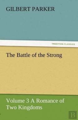 Bertrand.pt - The Battle Of The Strong - Volume 3 A Romance Of Two Kingdoms