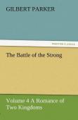 The Battle Of The Strong - Volume 4 A Romance Of Two Kingdoms