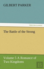 The Battle Of The Strong - Volume 5 A Romance Of Two Kingdoms