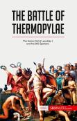 The Battle Of Thermopylae - The Heroic Fall Of Leonidas I And The 300 Spartans